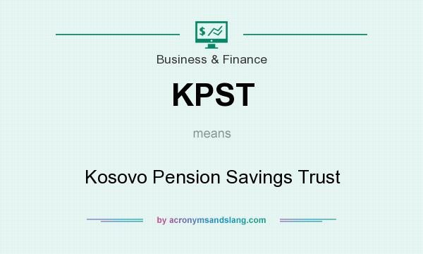 What does KPST mean? It stands for Kosovo Pension Savings Trust