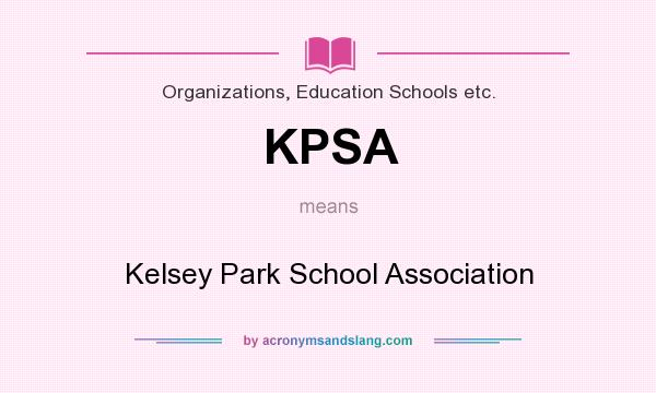 What does KPSA mean? It stands for Kelsey Park School Association