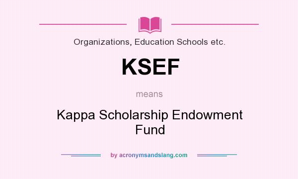 What does KSEF mean? It stands for Kappa Scholarship Endowment Fund