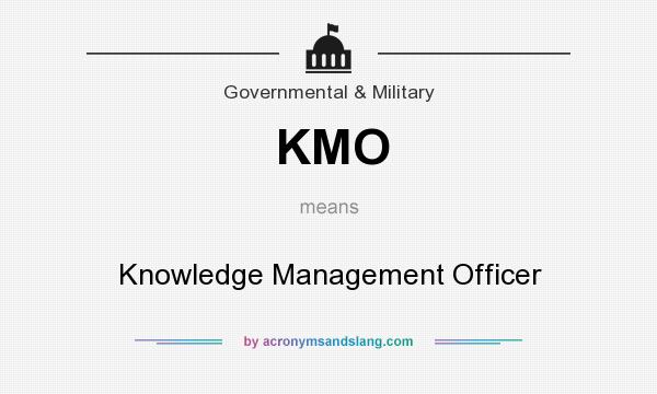 What does KMO mean? It stands for Knowledge Management Officer