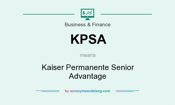 What does KPSA mean? It stands for Kaiser Permanente Senior Advantage