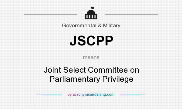 What does JSCPP mean? It stands for Joint Select Committee on Parliamentary Privilege