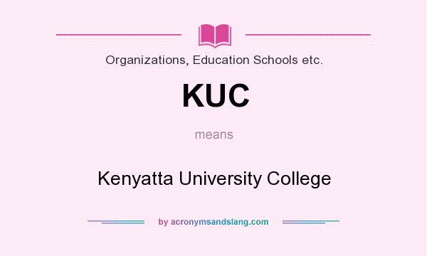 What does KUC mean? It stands for Kenyatta University College