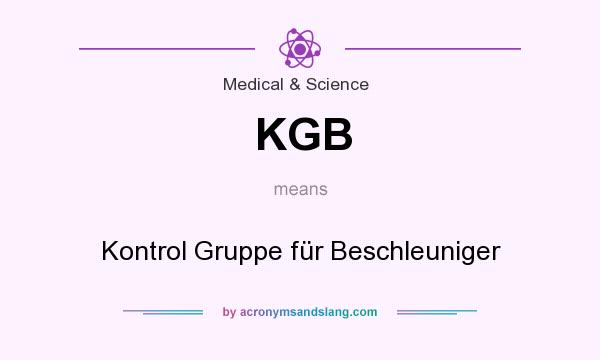 What does KGB mean? It stands for Kontrol Gruppe für Beschleuniger