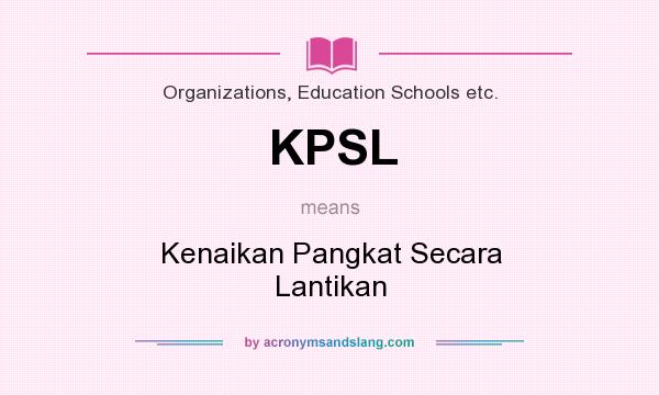 What does KPSL mean? It stands for Kenaikan Pangkat Secara Lantikan