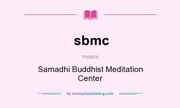What does sbmc mean? It stands for Samadhi Buddhist Meditation Center