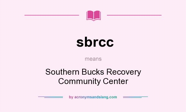 What does sbrcc mean? It stands for Southern Bucks Recovery Community Center