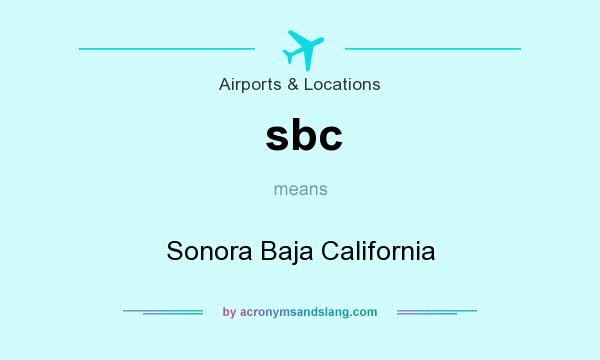 What does sbc mean? It stands for Sonora Baja California
