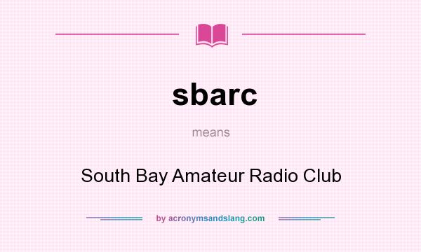 What does sbarc mean? It stands for South Bay Amateur Radio Club