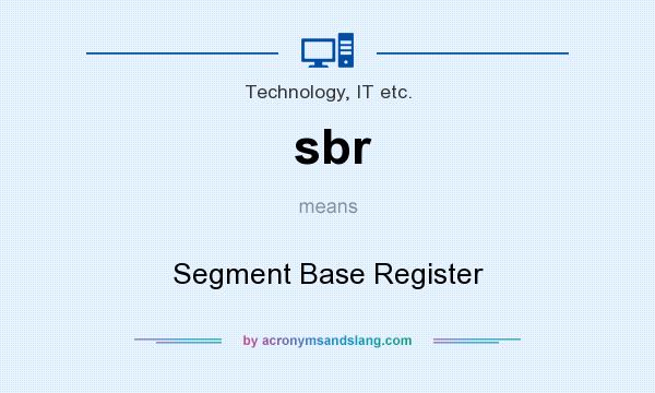 What does sbr mean? It stands for Segment Base Register
