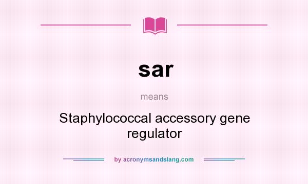 What does sar mean? It stands for Staphylococcal accessory gene regulator