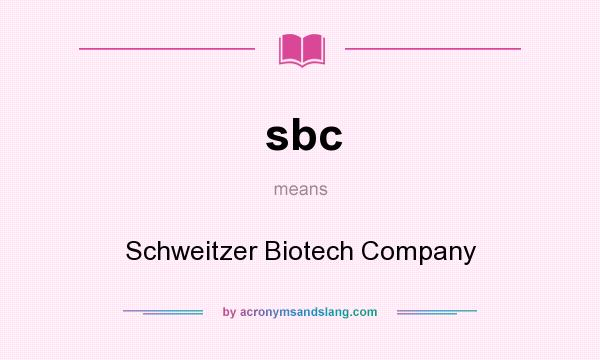 What does sbc mean? It stands for Schweitzer Biotech Company