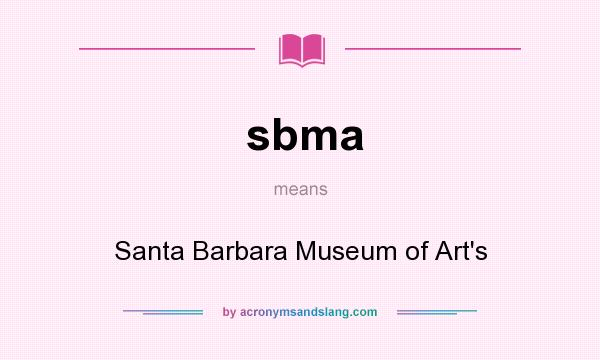 What does sbma mean? It stands for Santa Barbara Museum of Art`s