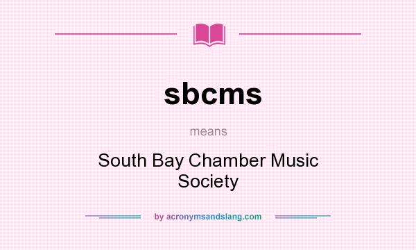 What does sbcms mean? It stands for South Bay Chamber Music Society