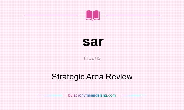 What does sar mean? It stands for Strategic Area Review