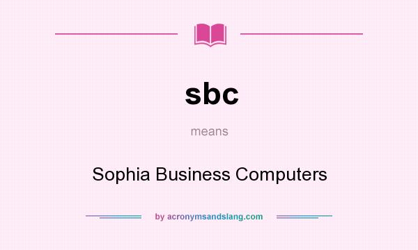 What does sbc mean? It stands for Sophia Business Computers