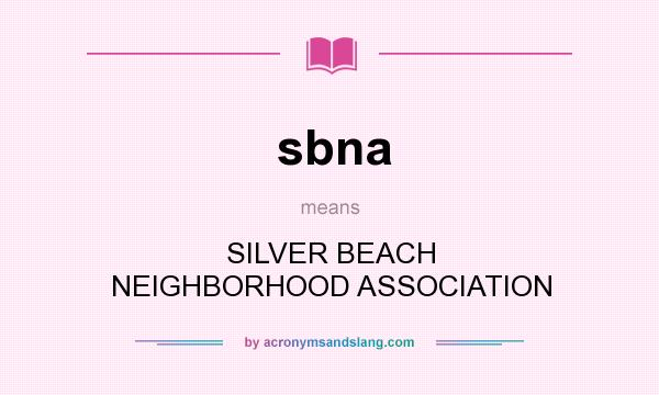 What does sbna mean? It stands for SILVER BEACH NEIGHBORHOOD ASSOCIATION