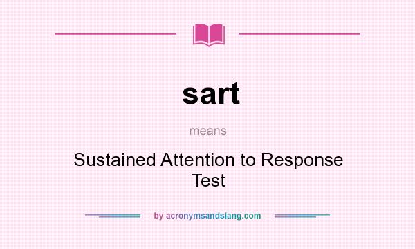 What does sart mean? It stands for Sustained Attention to Response Test
