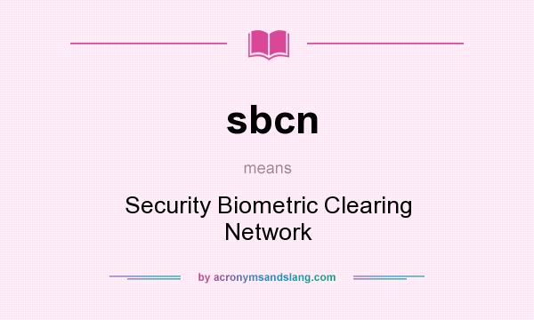 What does sbcn mean? It stands for Security Biometric Clearing Network