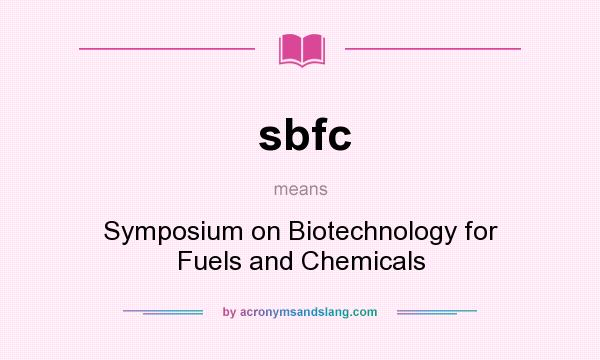 What does sbfc mean? It stands for Symposium on Biotechnology for Fuels and Chemicals