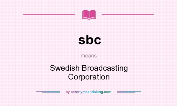 What does sbc mean? It stands for Swedish Broadcasting Corporation