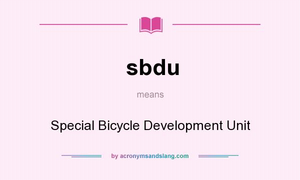 What does sbdu mean? It stands for Special Bicycle Development Unit