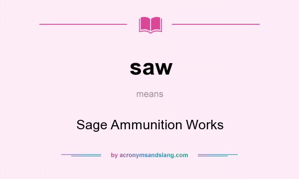 What does saw mean? It stands for Sage Ammunition Works