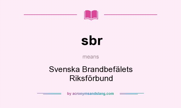 What does sbr mean? It stands for Svenska Brandbefälets Riksförbund