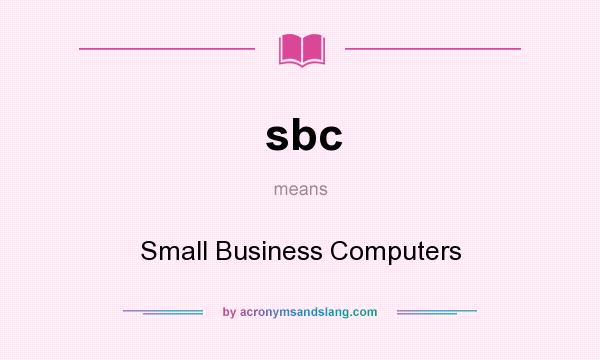 What does sbc mean? It stands for Small Business Computers