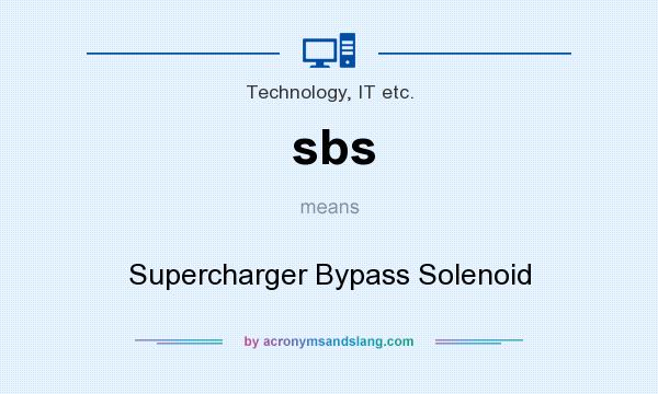 What does sbs mean? It stands for Supercharger Bypass Solenoid