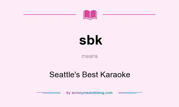 What does sbk mean? It stands for Seattle`s Best Karaoke