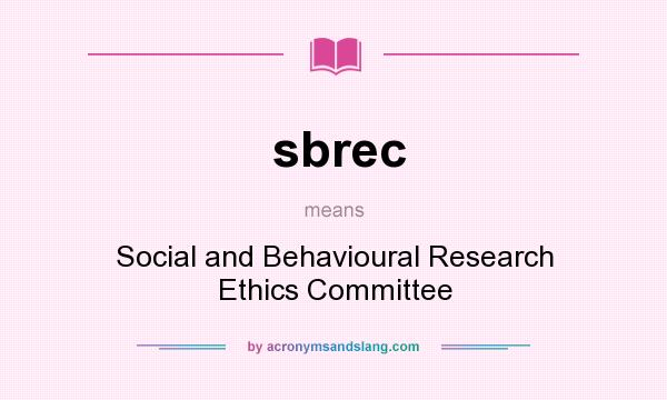 What does sbrec mean? It stands for Social and Behavioural Research Ethics Committee
