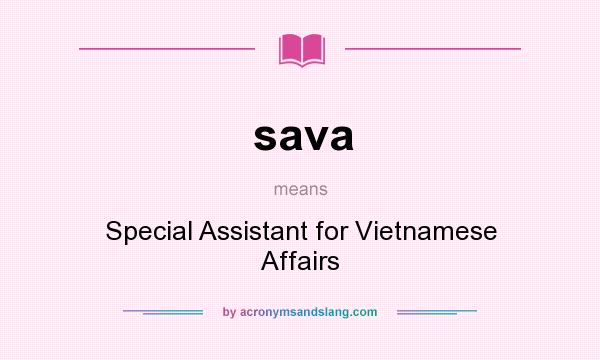 What does sava mean? It stands for Special Assistant for Vietnamese Affairs