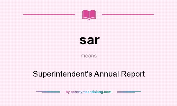 What does sar mean? It stands for Superintendent`s Annual Report