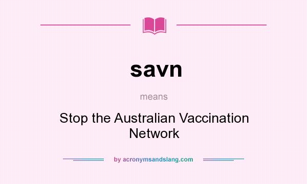 What does savn mean? It stands for Stop the Australian Vaccination Network