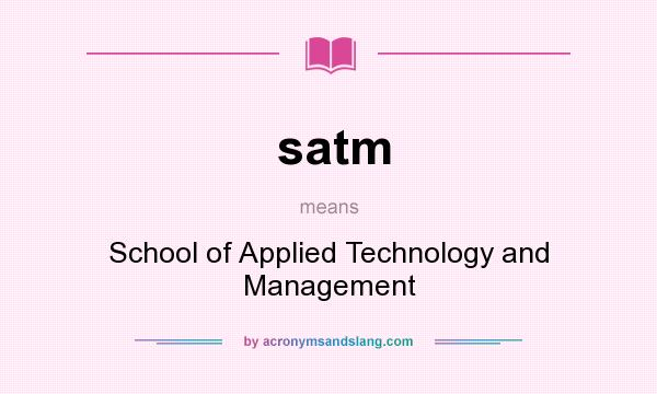 What does satm mean? It stands for School of Applied Technology and Management