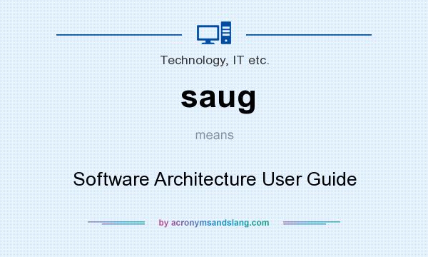 What does saug mean? It stands for Software Architecture User Guide