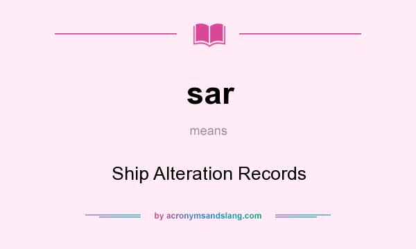 What does sar mean? It stands for Ship Alteration Records