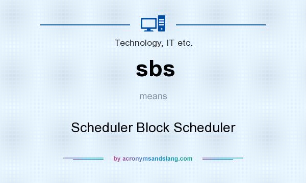 What does sbs mean? It stands for Scheduler Block Scheduler