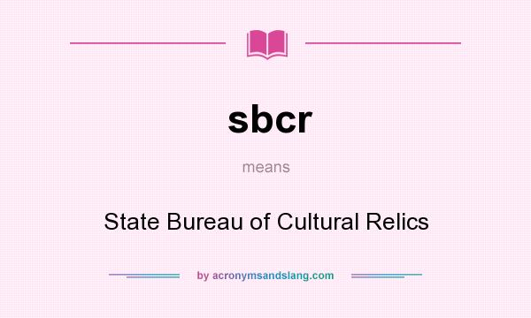 What does sbcr mean? It stands for State Bureau of Cultural Relics
