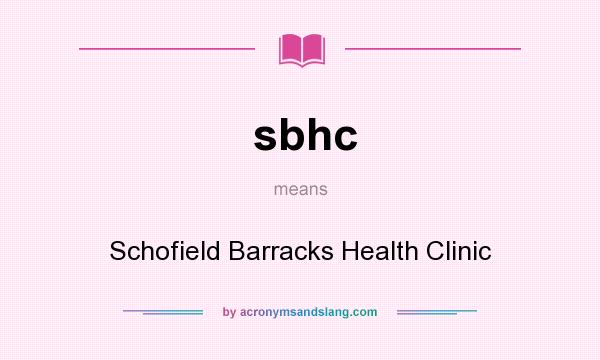 What does sbhc mean? It stands for Schofield Barracks Health Clinic