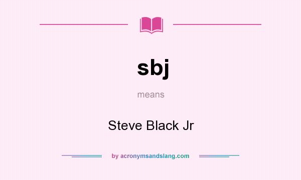 What does sbj mean? It stands for Steve Black Jr