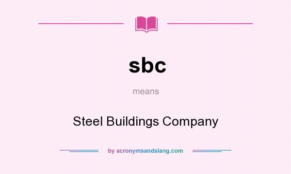 What does sbc mean? It stands for Steel Buildings Company