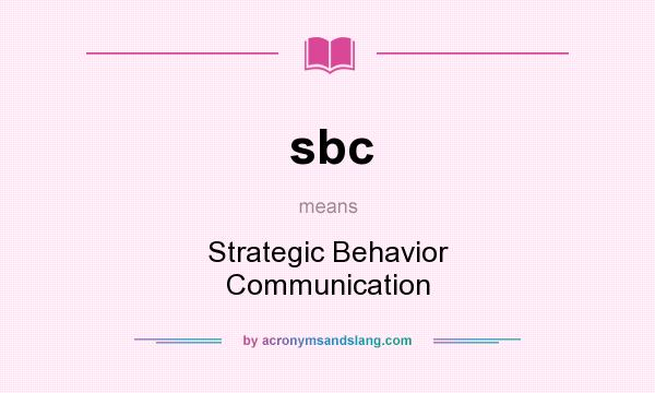 What does sbc mean? It stands for Strategic Behavior Communication