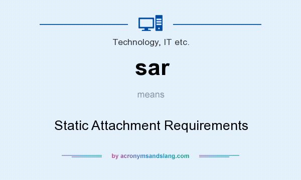 What does sar mean? It stands for Static Attachment Requirements