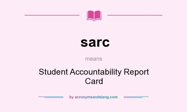 What does sarc mean? It stands for Student Accountability Report Card