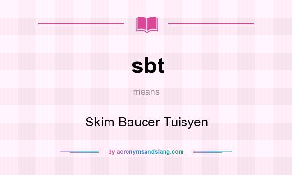 What does sbt mean? It stands for Skim Baucer Tuisyen