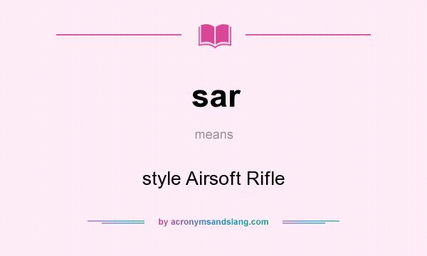 What does sar mean? It stands for style Airsoft Rifle