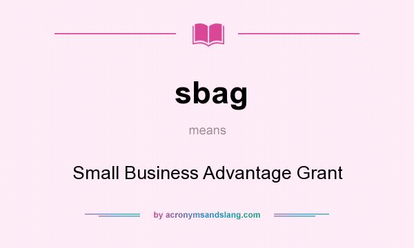 What does sbag mean? It stands for Small Business Advantage Grant