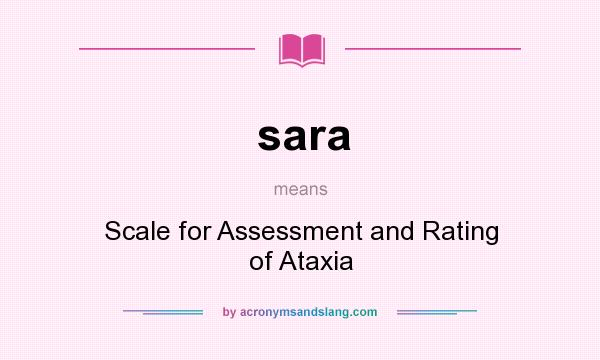 What does sara mean? It stands for Scale for Assessment and Rating of Ataxia